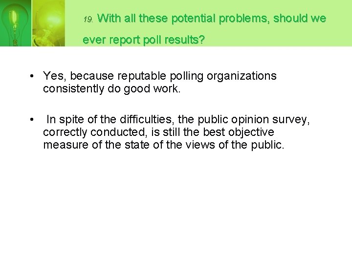 19. With all these potential problems, should we ever report poll results? • Yes,