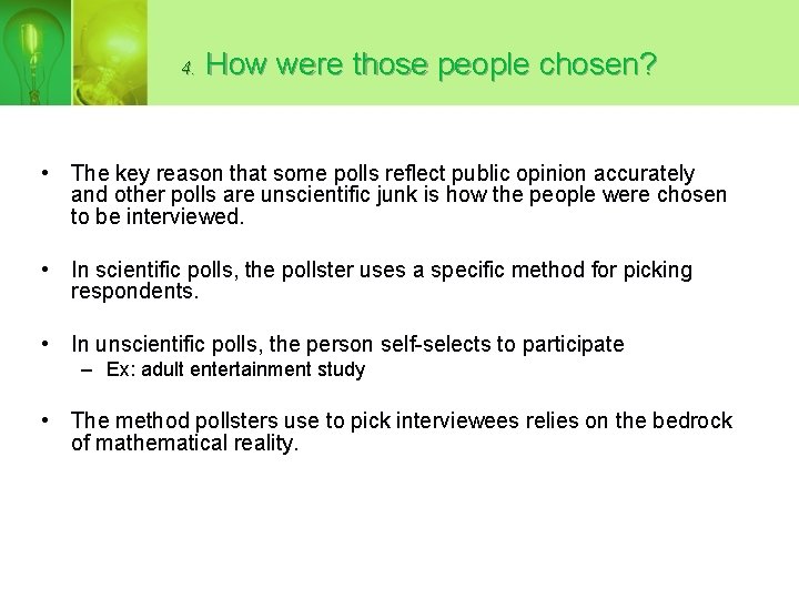 4. How were those people chosen? • The key reason that some polls reflect