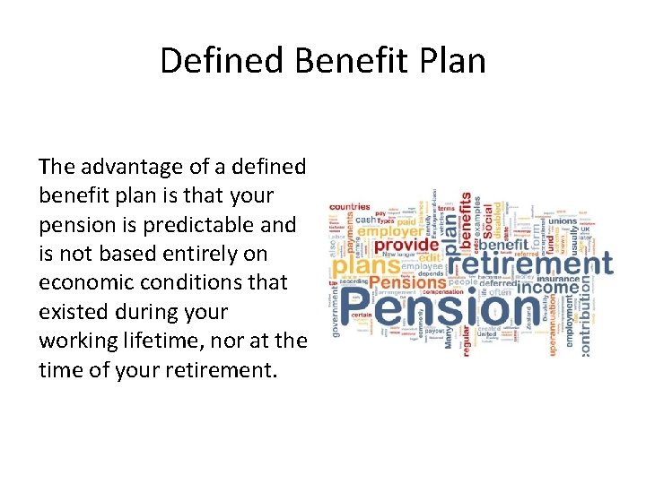 Defined Benefit Plan The advantage of a defined benefit plan is that your pension