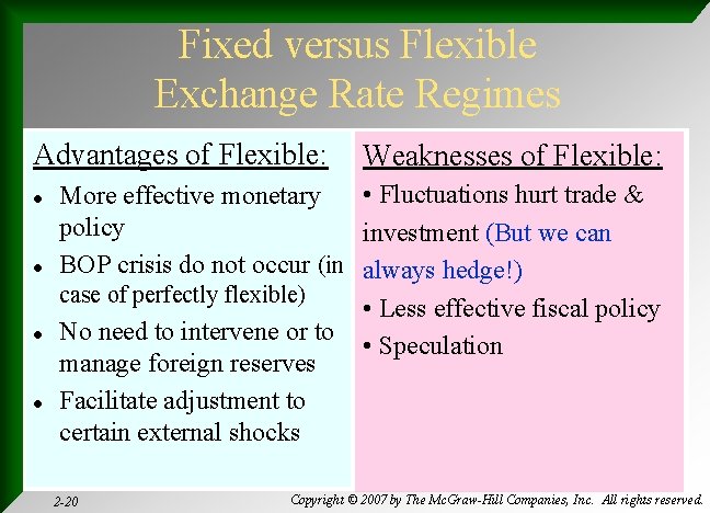 Fixed versus Flexible Exchange Rate Regimes Advantages of Flexible: l l Weaknesses of Flexible: