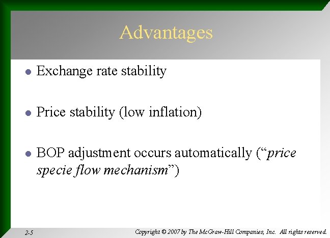 Advantages l Exchange rate stability l Price stability (low inflation) l BOP adjustment occurs