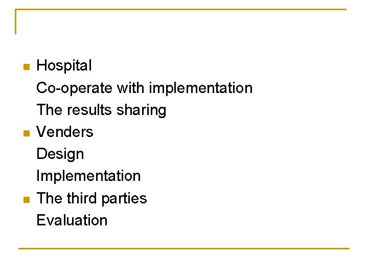 n n n Hospital Co-operate with implementation The results sharing Venders Design Implementation The