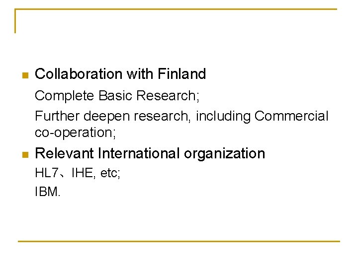n Collaboration with Finland Complete Basic Research; Further deepen research, including Commercial co-operation; n