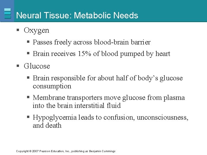 Neural Tissue: Metabolic Needs § Oxygen § Passes freely across blood-brain barrier § Brain