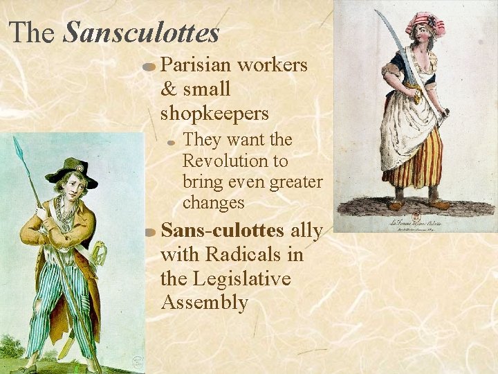 The Sansculottes Parisian workers & small shopkeepers They want the Revolution to bring even