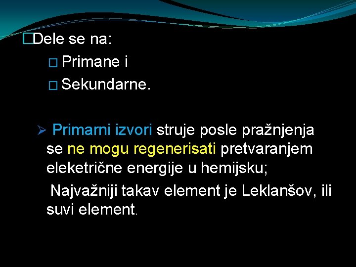 �Dele se na: � Primane i � Sekundarne. Ø Primarni izvori struje posle pražnjenja