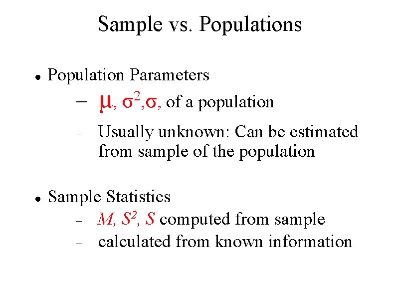 Sample vs. Populations Population Parameters μ, σ2, σ, of a population Usually unknown: Can