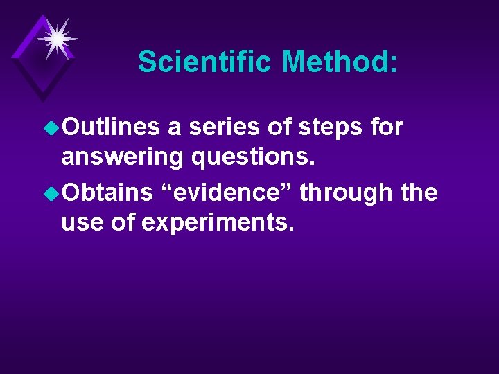 Scientific Method: u. Outlines a series of steps for answering questions. u. Obtains “evidence”