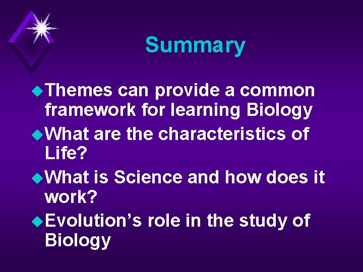 Summary u. Themes can provide a common framework for learning Biology u. What are