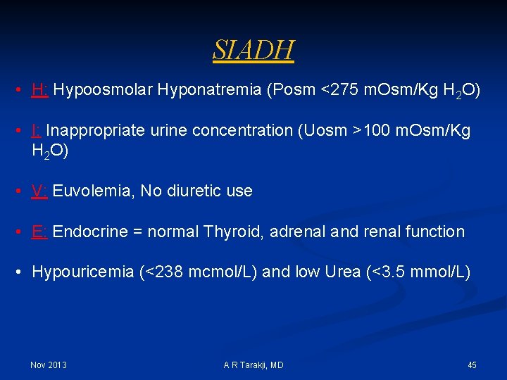 SIADH • H: Hypoosmolar Hyponatremia (Posm <275 m. Osm/Kg H 2 O) • I: