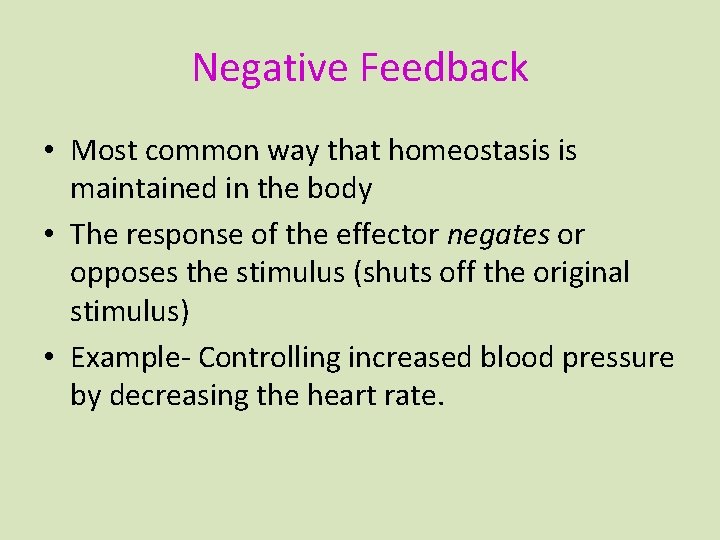 Negative Feedback • Most common way that homeostasis is maintained in the body •