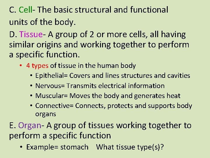 C. Cell- The basic structural and functional units of the body. D. Tissue- A