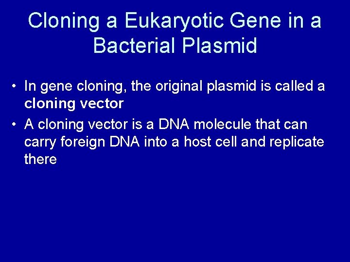 Cloning a Eukaryotic Gene in a Bacterial Plasmid • In gene cloning, the original