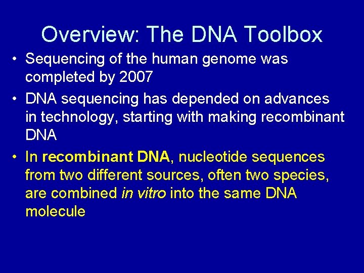 Overview: The DNA Toolbox • Sequencing of the human genome was completed by 2007