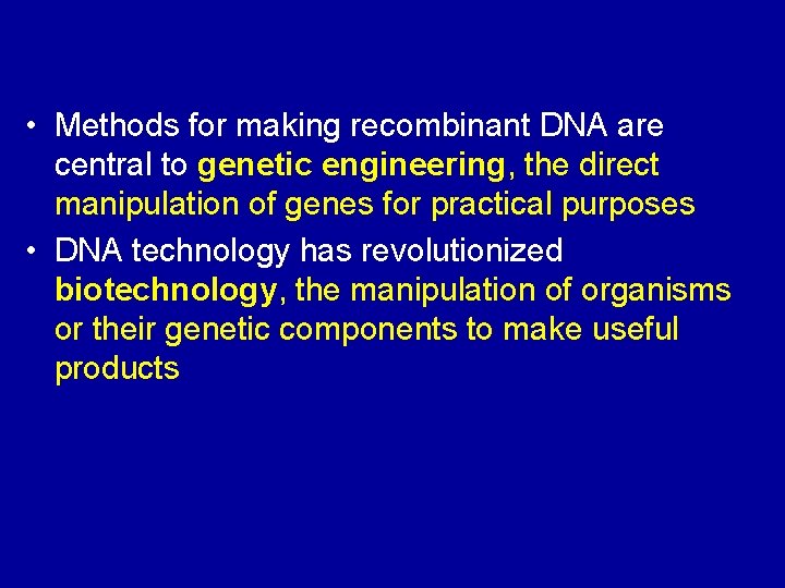  • Methods for making recombinant DNA are central to genetic engineering, the direct