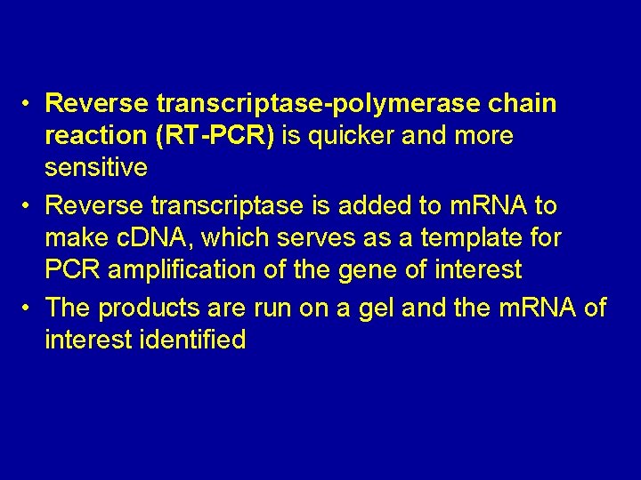  • Reverse transcriptase-polymerase chain reaction (RT-PCR) is quicker and more sensitive • Reverse