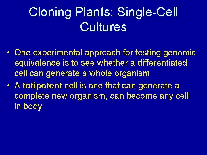 Cloning Plants: Single-Cell Cultures • One experimental approach for testing genomic equivalence is to