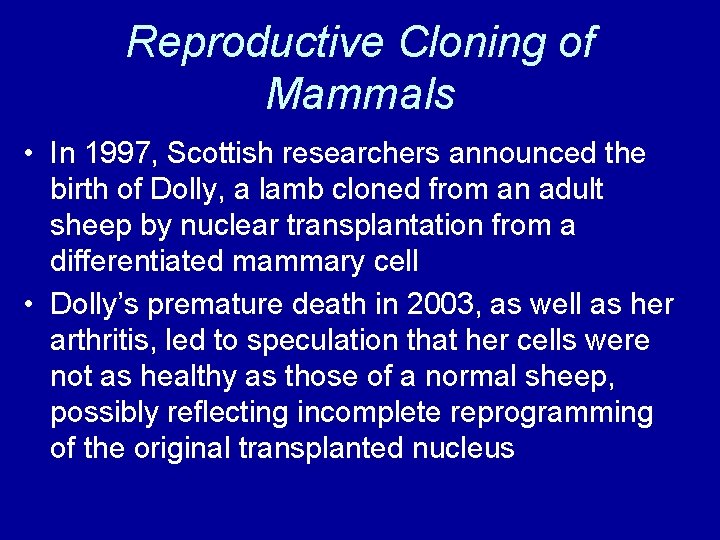 Reproductive Cloning of Mammals • In 1997, Scottish researchers announced the birth of Dolly,