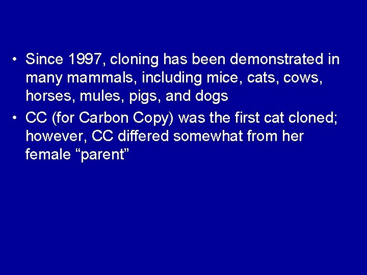  • Since 1997, cloning has been demonstrated in many mammals, including mice, cats,