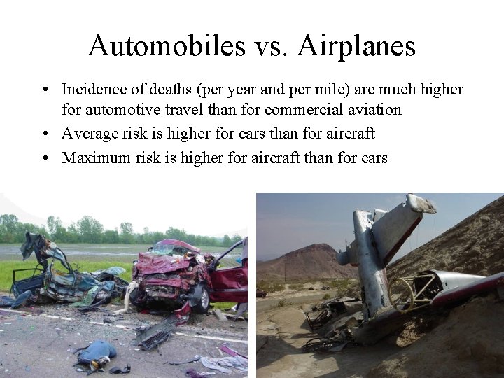 Automobiles vs. Airplanes • Incidence of deaths (per year and per mile) are much