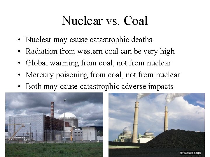 Nuclear vs. Coal • • • Nuclear may cause catastrophic deaths Radiation from western