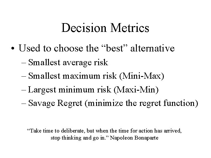 Decision Metrics • Used to choose the “best” alternative – Smallest average risk –