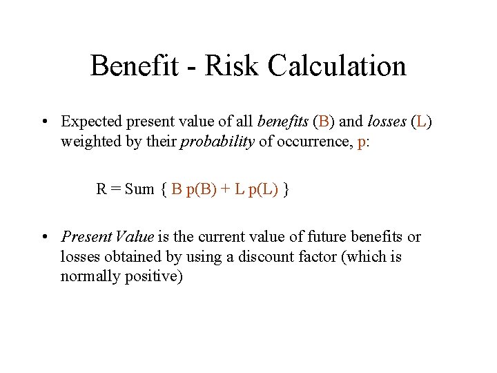 Benefit - Risk Calculation • Expected present value of all benefits (B) and losses