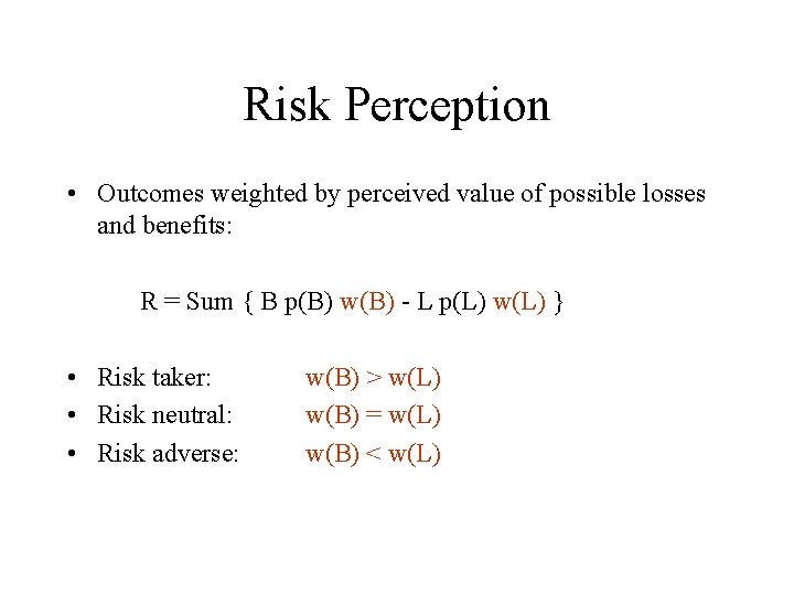 Risk Perception • Outcomes weighted by perceived value of possible losses and benefits: R