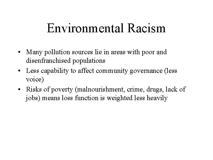 Environmental Racism • Many pollution sources lie in areas with poor and disenfranchised populations