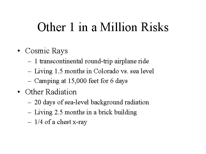 Other 1 in a Million Risks • Cosmic Rays – 1 transcontinental round-trip airplane