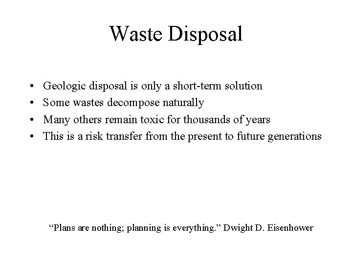Waste Disposal • • Geologic disposal is only a short-term solution Some wastes decompose