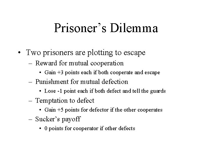 Prisoner’s Dilemma • Two prisoners are plotting to escape – Reward for mutual cooperation