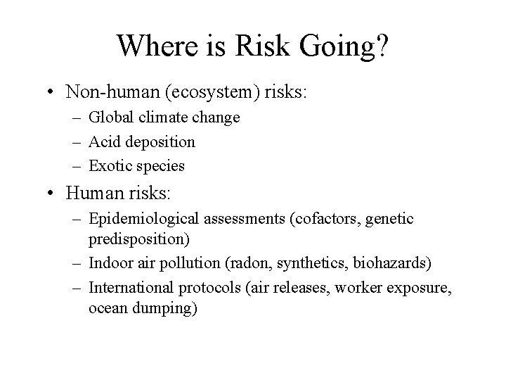 Where is Risk Going? • Non-human (ecosystem) risks: – Global climate change – Acid