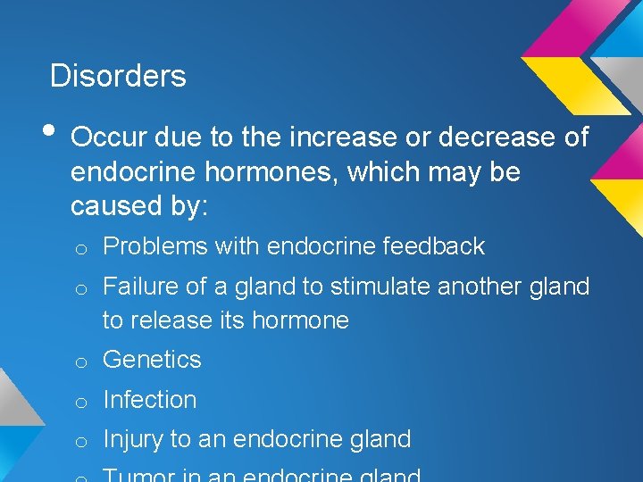 Disorders • Occur due to the increase or decrease of endocrine hormones, which may