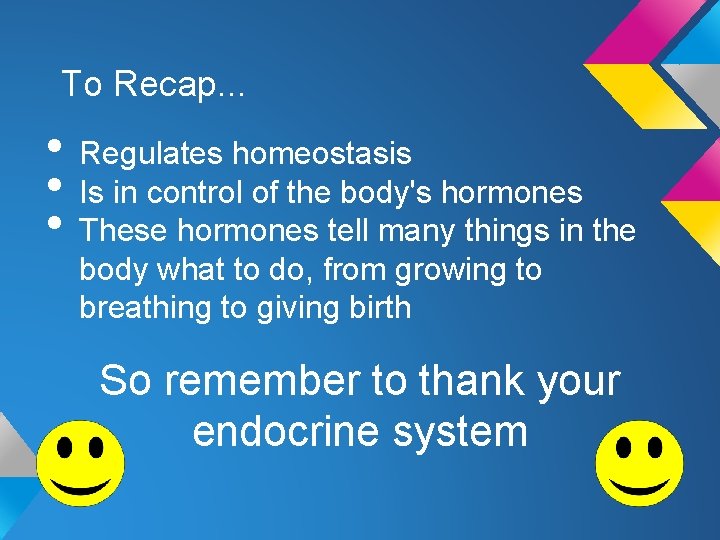 To Recap. . . • Regulates homeostasis • Is in control of the body's