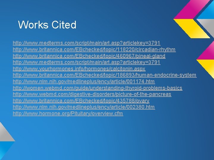 Works Cited http: //www. medterms. com/script/main/art. asp? articlekey=3791 http: //www. britannica. com/EBchecked/topic/118220/circadian-rhythm http: //www.