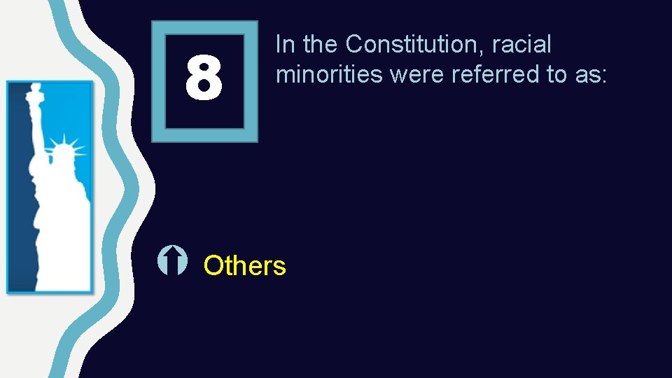 8 In the Constitution, racial minorities were referred to as: Others 
