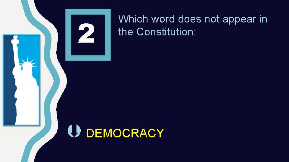 2 Which word does not appear in the Constitution: DEMOCRACY 