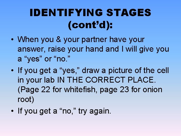 IDENTIFYING STAGES (cont’d): • When you & your partner have your answer, raise your