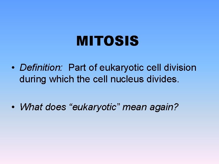 MITOSIS • Definition: Part of eukaryotic cell division during which the cell nucleus divides.