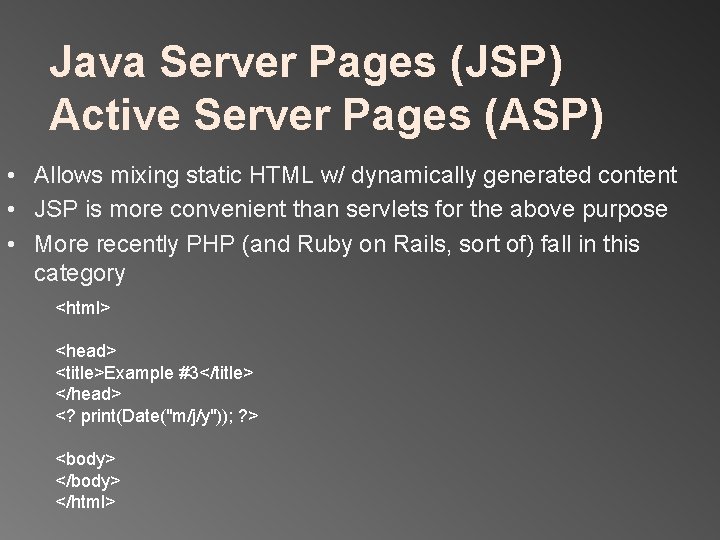 Java Server Pages (JSP) Active Server Pages (ASP) • Allows mixing static HTML w/