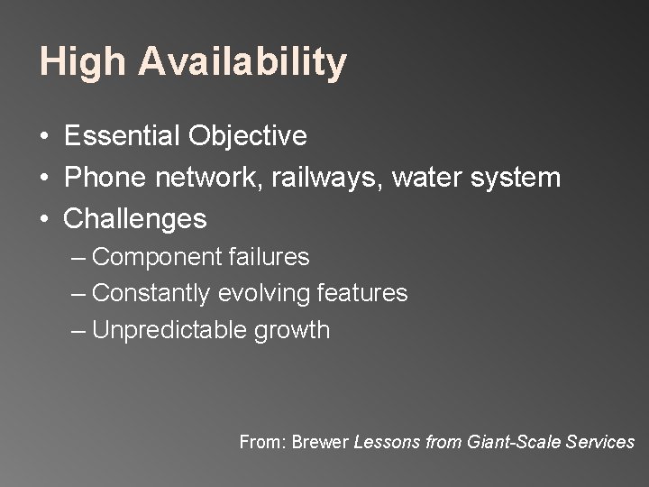 High Availability • Essential Objective • Phone network, railways, water system • Challenges –