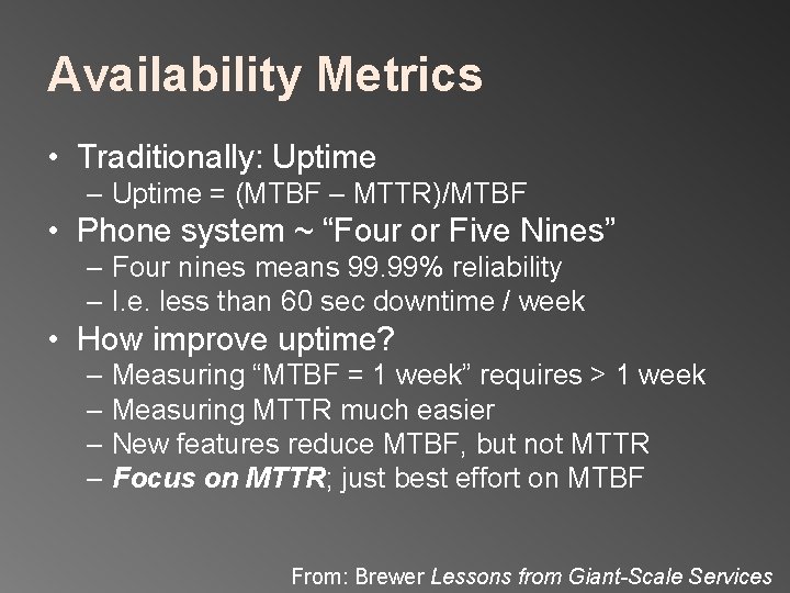 Availability Metrics • Traditionally: Uptime – Uptime = (MTBF – MTTR)/MTBF • Phone system