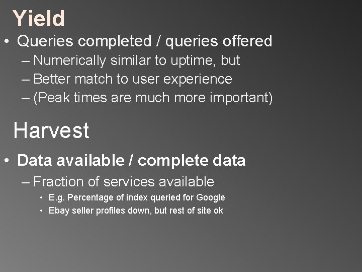 Yield • Queries completed / queries offered – Numerically similar to uptime, but –