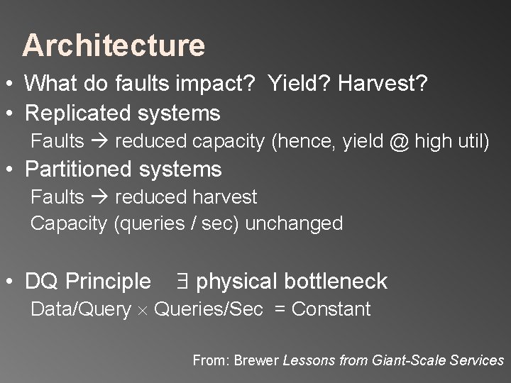 Architecture • What do faults impact? Yield? Harvest? • Replicated systems Faults reduced capacity