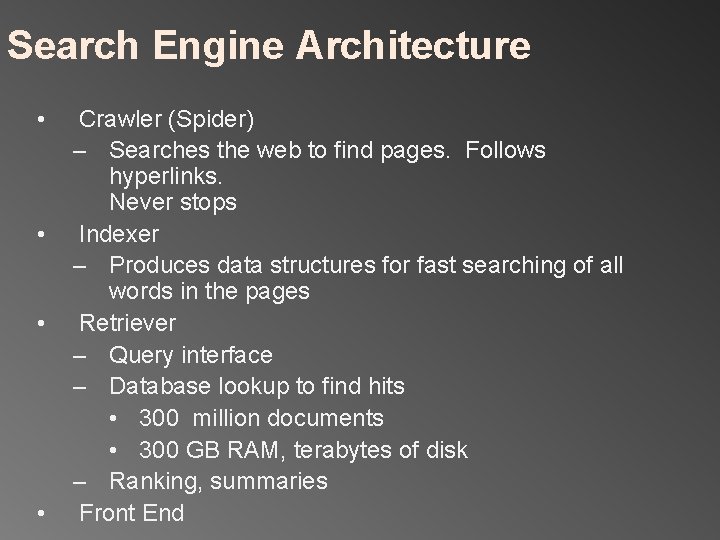 Search Engine Architecture • • Crawler (Spider) – Searches the web to find pages.