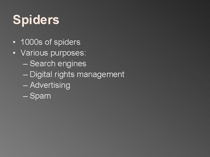 Spiders • 1000 s of spiders • Various purposes: – Search engines – Digital