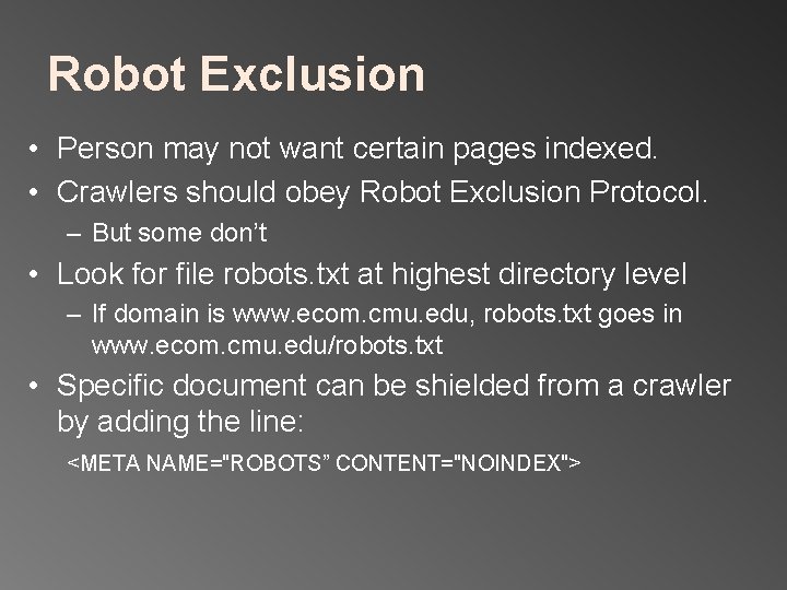 Robot Exclusion • Person may not want certain pages indexed. • Crawlers should obey