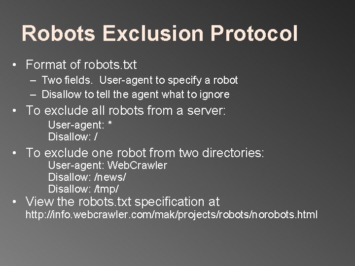 Robots Exclusion Protocol • Format of robots. txt – Two fields. User-agent to specify