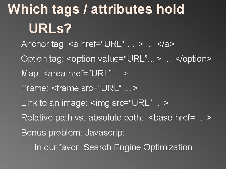 Which tags / attributes hold URLs? Anchor tag: <a href=“URL” … > … </a>